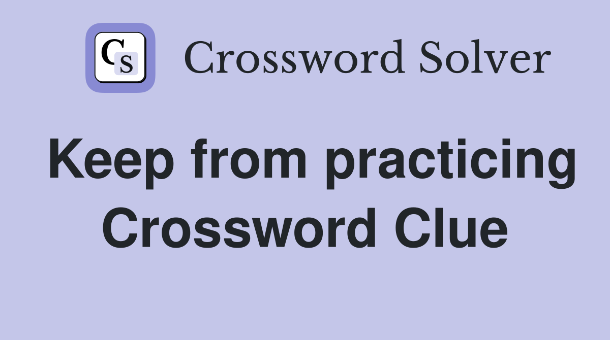 Keep from practicing Crossword Clue Answers Crossword Solver